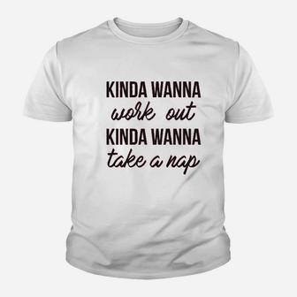 Kinda Wanna Work Out Funny Nap Lazy Pump Iron Gym Life Youth T-shirt | Crazezy