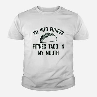 Ladies Im Into Fitness Fitness Taco In My Mouth Youth T-shirt | Crazezy AU