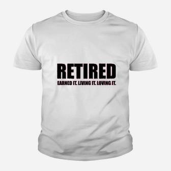 Ladies Retired Earned It Living It Loving Cute Youth T-shirt | Crazezy