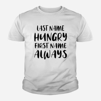 Last Name Hungry First Name Always Youth T-shirt - Thegiftio UK
