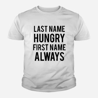 Last Name Hungry First Name Always Youth T-shirt - Thegiftio UK