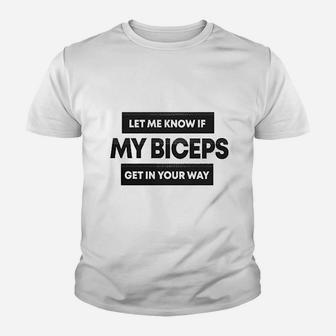 Let Me Know If My Biceps Get In Your Way Youth T-shirt | Crazezy AU
