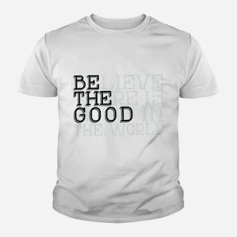 Life Believe There Is Good In The World T Youth T-shirt | Crazezy DE