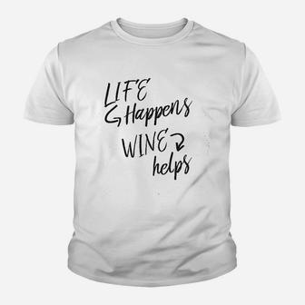 Life Happens Wine Helps Youth T-shirt | Crazezy CA