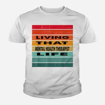 Living That Mental Health Therapist Life Job Gift Youth T-shirt | Crazezy