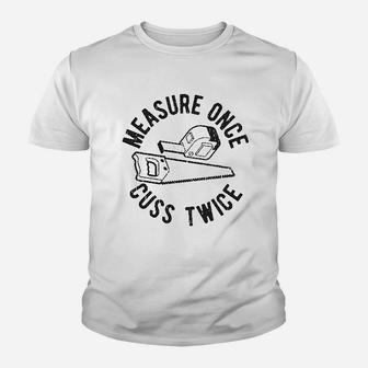 Measure Once Cuss Twice Youth T-shirt | Crazezy CA