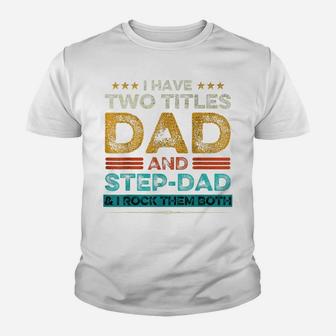 Mens I Have Two Titles Dad And Stepdad Retro Fathers Day Youth T-shirt | Crazezy