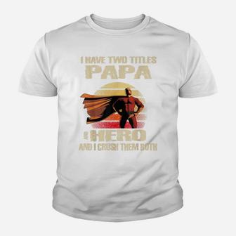 Mens I Have Two Titles Papa Hero Funny Quote Retro Dad Fathers Youth T-shirt | Crazezy UK