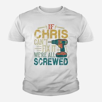 Mens If Chris Can't Fix It We're All Screwed Funny Fathers Gift Youth T-shirt | Crazezy AU