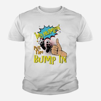 Mens My Humpin' Put The Bump In New Baby Dad Fathers Day Gift Youth T-shirt | Crazezy UK