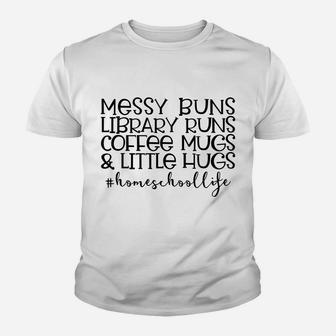 Messy Buns Library Runs Coffee And Hugs Homeschool Mom Sweatshirt Youth T-shirt | Crazezy CA