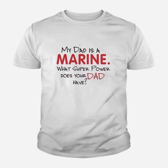 My Dad Is A Marine What Super Power Does Your Dad Have Youth T-shirt | Crazezy CA