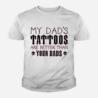 My Dads Tattoos Are Better Than Your Dads Baby Youth T-shirt | Crazezy DE