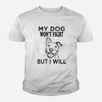 My Dog Will Not Fight But I Will Pitbull Youth T-shirt | Crazezy UK