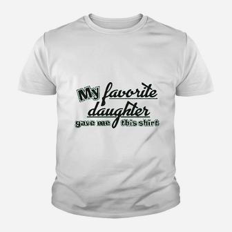 My Favorite Daughter Gave Me This Humor Family Dad Father Youth T-shirt | Crazezy