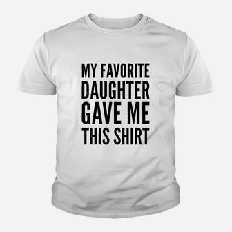 My Favorite Daughter Gave Me This Youth T-shirt | Crazezy