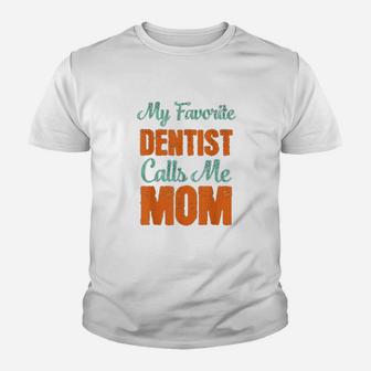 My Favorite Dentist Calls Me Mom Youth T-shirt | Crazezy UK