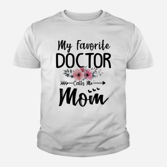 My Favorite Doctor Calls Me Mom Flowers Mothers Day Gift Youth T-shirt | Crazezy