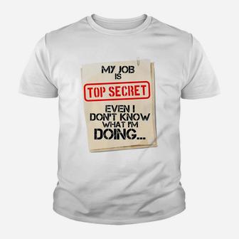 My Job Is Top Secret Even I Don't Know What I'm Doing Gift Youth T-shirt | Crazezy CA