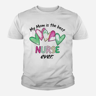 My Mom Is The Best Nurse Ever Youth T-shirt | Crazezy