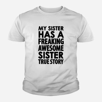 My Sister Has A Freaking Awesome Sister True Story Youth T-shirt | Crazezy UK