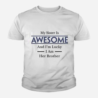 My Sister Is Awesome And Im Lucky I Am Her Brother Youth T-shirt | Crazezy UK