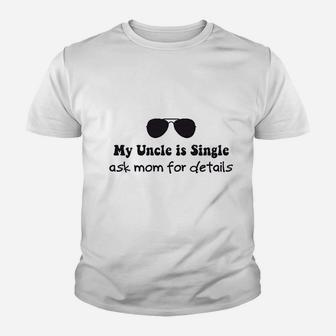 My Uncle Is Single Ask Mom For Details Boy Youth T-shirt | Crazezy