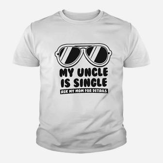 My Uncle Is Single Ask My Mom For Details Baby Youth T-shirt | Crazezy
