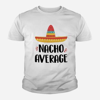 Nacho Average For Youth T-shirt | Crazezy CA