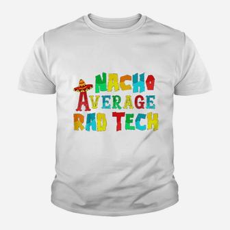 Nacho Average Rad Tech Youth T-shirt | Crazezy UK
