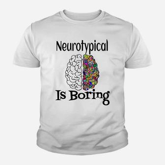 Neurotypical Is Boring Funny Autism Add Neurodivergent Brain Youth T-shirt | Crazezy