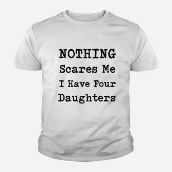 Nothing Scares Me I Have Four Daughters Youth T-shirt | Crazezy CA
