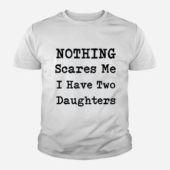 Nothing Scares Me I Have Two Daughters Youth T-shirt | Crazezy UK