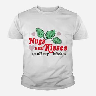 Nugs And Kisses To All My BItches Youth T-shirt | Crazezy UK