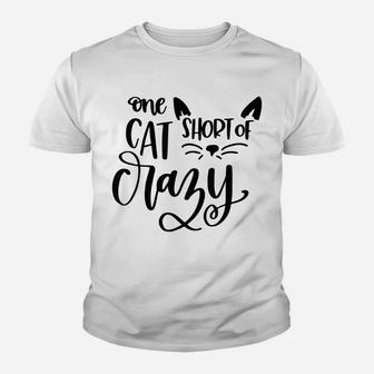 One Cat Short Of Crazy Funny Meow Cat Youth T-shirt | Crazezy