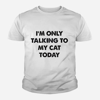 Only Talking To My Cat Today Youth T-shirt | Crazezy