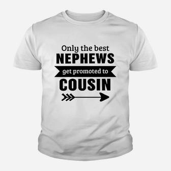 Only The Best Nephews Get Promoted To Cousin Youth T-shirt | Crazezy CA