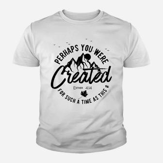 Perhaps You Were Created For Such A Time As This Fall Sweatshirt Youth T-shirt | Crazezy AU