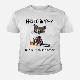 Photography Because Murder Is Wrong-Gift Ideas Cat Lovers Youth T-shirt | Crazezy CA