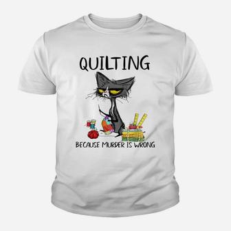 Quilting Because Murder Is Wrong- Best Ideas For Cat Lovers Youth T-shirt | Crazezy