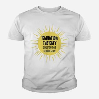 Radiation Therapy Gives You That Certain Glow Chemotherapy Youth T-shirt | Crazezy