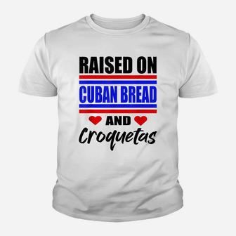 Raised On Cuban Bread And Croquetas Funny Hispanic Heritage Youth T-shirt | Crazezy AU