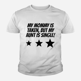 Really Awesome My Mommy Is Taken But My Aunt Is Single Youth T-shirt | Crazezy AU