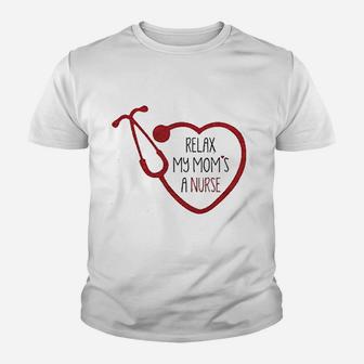 Relax My Mom Is A Nurse Youth T-shirt | Crazezy CA