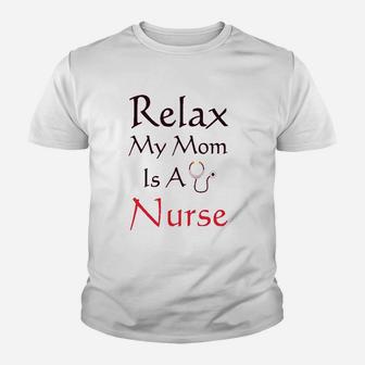 Relax My Mom Is A Nurse Youth T-shirt | Crazezy