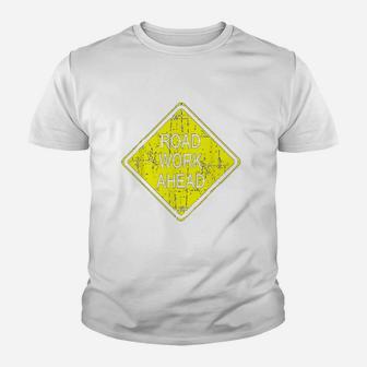 Road Work Ahead Street Sign Funny Sarcastic Distressed Youth T-shirt | Crazezy DE