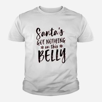 Santas Got Nothing On This Belly Youth T-shirt | Crazezy DE