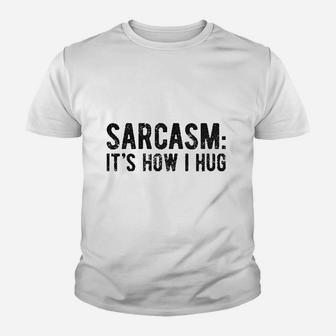 Sarcasm Its How I Hug Funny Introvert Loner Youth T-shirt | Crazezy CA
