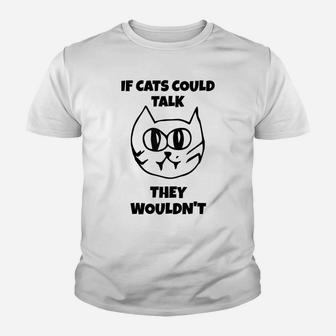 Sarcastic If Cats Could Talk They Wouldn't Tee Shirt Gift Youth T-shirt | Crazezy
