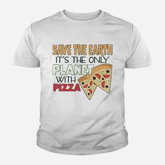 Save The Earth Its The Only Planet With Pizza Youth T-shirt | Crazezy